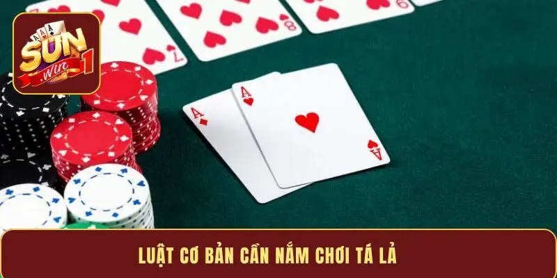 Luật cơ bản cần nắm chơi tá lả