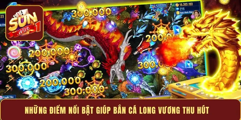 Những điểm nổi bật giúp bắn cá Long Vương thu hút